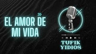 El Amor De Mi Vida  Tufik Yidios [upl. by Annairam]