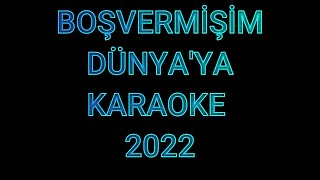 BOŞVERMİŞİM DÜNYAYA 2022  KARAOKE [upl. by Mercie187]