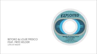 Betoko amp Louie Fresco feat Fritz Helder  Late At Night  Exploited [upl. by Rorie]