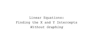 Finding the X and Y Intercepts of A Linear Equation Without A Graph [upl. by Ettegdirb]