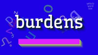 BURDENS  HOW TO PRONOUNCE BURDENS burdens [upl. by Anilasor]