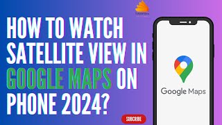 How To Watch Satellite View In Google Maps on Phone 2024 [upl. by Sidnak]