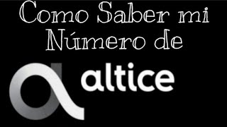 👀🔥Como Saber mi NÚMERO de Altice 2023🔥Como saber tu NÚMERO de Orange Dominicana✌ [upl. by Oiramel]