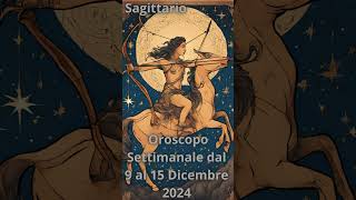 Sagittario Oroscopo Settimanale dal 9 al 15 Dicembre 2024 [upl. by Teufert]