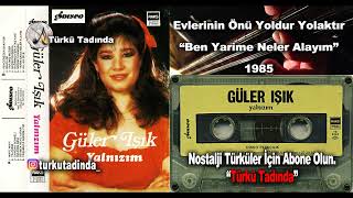 Güler Işık  Evlerinin Önü Yoldur Yolaktır Ben Yarime Neler Alayım 1985 Yüksek Kalite [upl. by Coulter752]