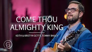 Come Thou Almighty King Live from Sing 21 Keith amp Kristyn Getty Tommy Bailey [upl. by Senga305]