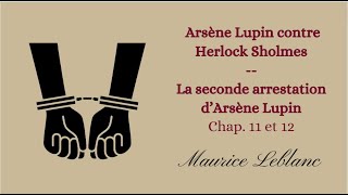 Arsène Lupin contre Herlock Sholmes  chap 11 et 12  Seconde arrestation dArsène Lupin [upl. by Niveek]