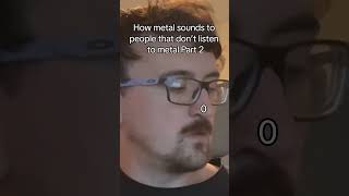 How Metal Sounds to People that Dont Listen to Metal Part 2Kevin balke for the original audio [upl. by Orvas]