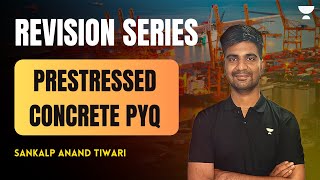 Revision Series  Prestressed Concrete PYQ  Sankalp Anand Tiwari [upl. by Richlad246]