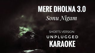 Mere Dholna 30 Karaoke  Sonu Nigam  Mere Dholna 30 Unplugged Short Version Karaoke [upl. by Aisekal]