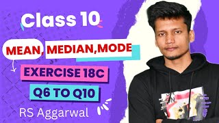 Class 10 EX 18C Q6 to Q10 MeanMedianMode of Grouped Data  Chapter 18 RS Aggarwal Rajmith study [upl. by Philo]