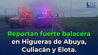 Reportan fuerte balacera en Higueras de Abuya Culiacán y Elota [upl. by Ojiram132]