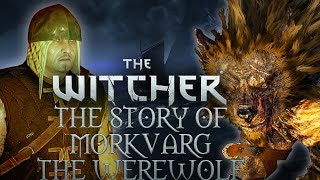 The Life of Morkvarg The Werewolf  Witcher Tales  Witcher Lore  Witcher 3 Lore [upl. by Gibert]