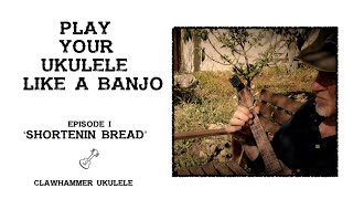 Play Your Ukulele Like A Banjo  Shortenin Bread [upl. by Raynor986]