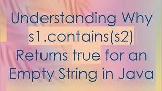 Understanding Why s1containss2 Returns true for an Empty String in Java [upl. by Hakym]