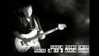 COVER  Perche lo fai  Marco MASINI by Angelo PIERONI [upl. by Zawde]