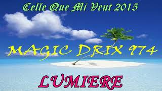 LUMIERE  Celle Que Mi Veut séga974 2015 BY MAGIC DRIX 974 [upl. by Meyeroff]