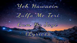 Yeh Hawaaein Zulfon Mein Teri Lyrics [upl. by Linn]