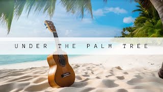 Under The Palm Tree 🥥 🌴 Relaxing Tropical Music with Sounds of the Ocean 🔊 [upl. by Settle]