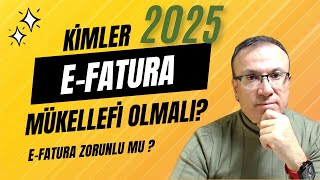 KİMLER EFATURA MÜKELLEFİ OLMALI  2025  EFATURA ZORUNLULUĞU HAKKINDA BİLMENİZ GEREKENLER [upl. by Suirtemed]