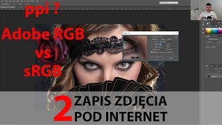 2 Zapis zdjęcia pod internet Adobe RGB vs sRGB PPI czy jest ważne [upl. by Lacy]