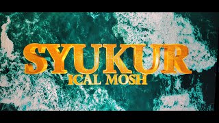 SYUKUR  ICAL MOSH [upl. by Ylrahc500]