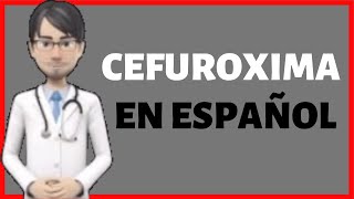 CEFUROXIMA  CEFUROXIME en Español  Cefuroxima PARA QUE SIRVE✅ [upl. by Shaper]