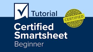 Certified Smartsheet Beginner Tutorial [upl. by Goltz25]