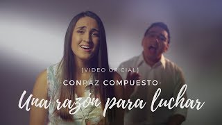 CONPAZ COMPUESTO  quotUna Razón para Lucharquot VIDEO OFICIAL [upl. by Atiana675]