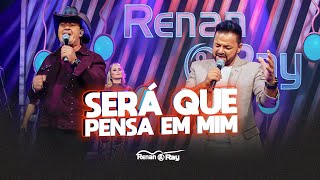 Renan e Ray  Será que Pensa em Mim [upl. by Hepsoj]