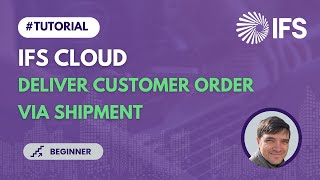 Deliver Customer Order via Shipment in IFS Cloud tutorial 9 [upl. by Chivers]