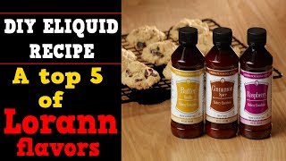 A Top 5 of Lorann Flavors Five well made flavors for Diy eliquids [upl. by Greenebaum]