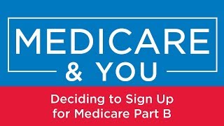 Medicare amp You Deciding to Sign Up for Medicare Part B [upl. by Anirrehs]