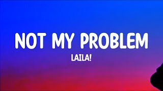 Laila  Not My Problem Lyrics [upl. by Annasoh712]