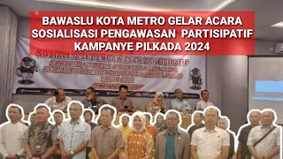 BAWASLU KOTA METRO GELAR ACARA SOSIALISASI PENGAWASAN PARTISIPATIF KAMPANYE PILKADA 2024 [upl. by Ordnagela]