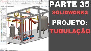 AULA 35  CURSO SOLIDWORKS NA PRÁTICA  PROJETO Tubulação [upl. by Anitsrihc]