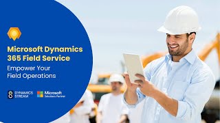 Transform Your Field Operations with Microsoft Dynamics 365 Field ServiceDynamics Stream [upl. by Guarino14]