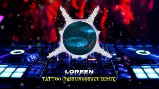 Loreen  Tattoo BASSUNDDRUCK REMIX [upl. by Nnairet]