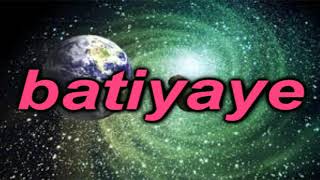 BATIYAYE [upl. by Evelin]