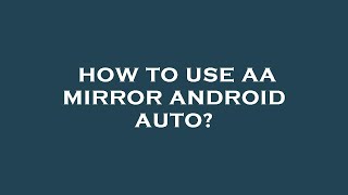 How to use aa mirror android auto [upl. by Abas866]