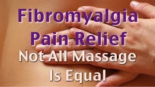 Fibromyalgia Pain Relief  Not All Massage Is Equal [upl. by Ardnuasak]