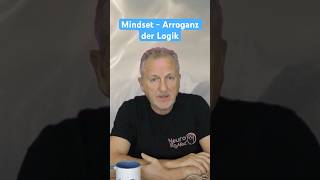 Die MindsetDenkfalle  Arroganz der Logik [upl. by Franchot987]