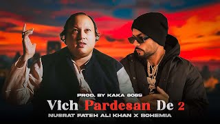 Vich Pardesan De 2  Nusrat Fateh Ali Khan X Bohemia  Prod By KAKA 808s [upl. by Oppen]