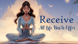 Receive All Life Has To Offer  10 Minute Manifesting Meditation [upl. by Hynda]