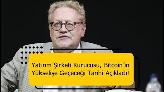 ABD’li Yatırım Şirketi Kurucusu Bitcoin’in Yükselişe Geçeceği Tarihi Açıkladı [upl. by Alric895]