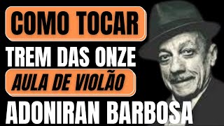 COMO TOCAR no VIOLÃO TREM DAS ONZE Adoniran Barbosa  AULA DE VIOLÃO [upl. by Anon]