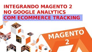 Integrando o Magento 2 e o Google Analytics com Ecommerce Tracking Habilitado [upl. by Ming]