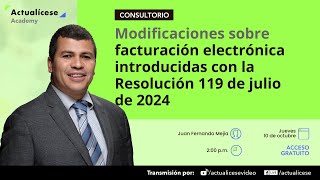 Modificaciones sobre facturación electrónica introducidas con la Resolución 119 de julio de 2024 [upl. by Thea904]