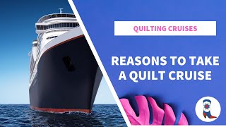 Reasons to Take a Quilt Cruise [upl. by Nythsa]