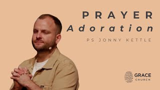 PRAYER Adoration with Ps Jonny Kettle Sermon [upl. by Ario208]